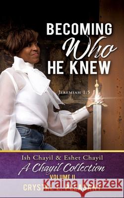 Becoming Who He Knew: Ish Chayil & Eshet Chayil A Chayil Collection, Volume II Crystal L. Pleasant 9781631298820 Xulon Press - książka