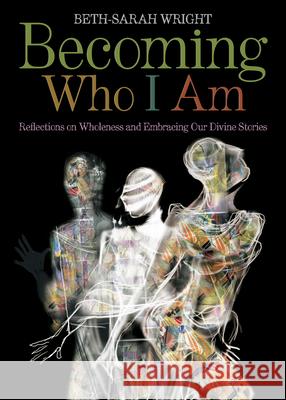 Becoming Who I Am: Reflections on Wholeness and Embracing Our Divine Stories Beth-Sarah Wright 9780819231796 Morehouse Publishing - książka