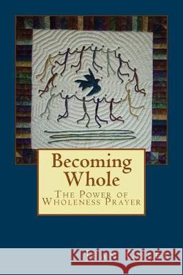 Becoming Whole: The Power of Wholeness Prayer Jean Coles 9781546866640 Createspace Independent Publishing Platform - książka