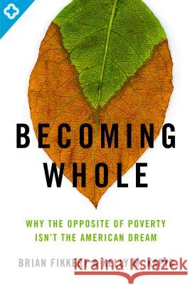 Becoming Whole: Why the Opposite of Poverty Isn't the American Dream Brian Fikkert Kelly M. Kapic 9780802401588 Moody Publishers - książka
