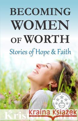 Becoming Women of Worth: Stories of Hope & Faith Kristen Clark Florence Littauer Cinthia Hiett 9780976459163 American Mutt Press - książka