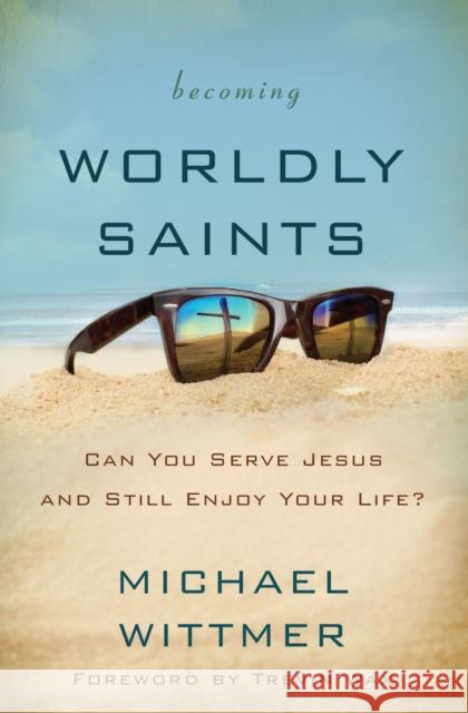 Becoming Worldly Saints: Can You Serve Jesus and Still Enjoy Your Life? Michael E. Wittmer 9780310516385 Zondervan - książka