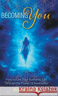 Becoming YOU: How to Live Your Authentic Life Through the Power of Awareness Monica Dumont 9781038354235 FriesenPress - książka