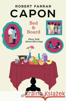 Bed and Board: Plain Talk about Marriage Robert Farrar Capon 9780998917115 Mockingbird Ministries Inc - książka