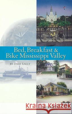 Bed, Breakfast & Bike Mississippi Valley Dale Lally 9780933855229 Anacus Press - książka