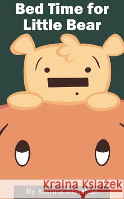 Bed Time for Little Bear Katrina Donahue 9781737652328 Shiny Chicken Studios - książka