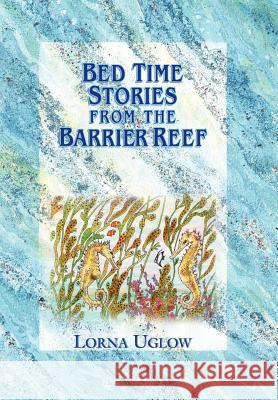 Bed Time Stories from the Barrier Reef Uglow, Lorna 9781425969059 Authorhouse - książka