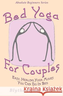 Bed Yoga for Couples: Easy, Healing Yoga Moves You Can Do in Bed Blythe Ayne 9781947151741 Emerson & Tilman, Publishers - książka