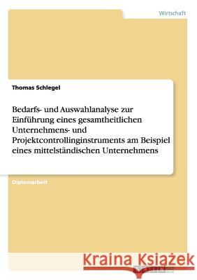 Bedarfs- und Auswahlanalyse zur Einführung eines gesamtheitlichen Unternehmens- und Projektcontrollinginstruments am Beispiel eines mittelständischen Schlegel, Thomas 9783656835295 Grin Verlag Gmbh - książka