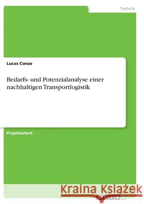 Bedarfs- und Potenzialanalyse einer nachhaltigen Transportlogistik Lucas Conze 9783346403179 Grin Verlag - książka
