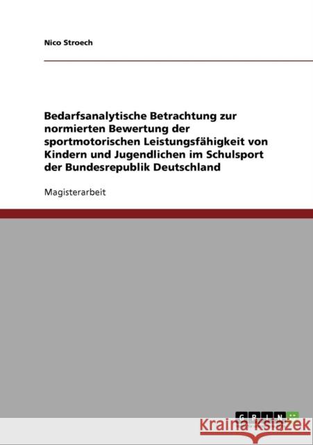 Bedarfsanalytische Betrachtung zur normierten Bewertung der sportmotorischen Leistungsfähigkeit von Kindern und Jugendlichen im Schulsport der Bundesr Stroech, Nico 9783638713993 Grin Verlag - książka