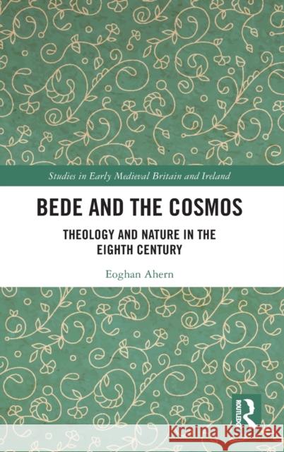 Bede and the Cosmos: Theology and Nature in the Eighth Century Ahern, Eoghan 9781138365438 Routledge - książka