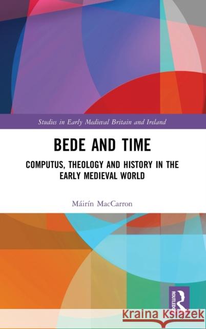 Bede and Time: Computus, Theology and History in the Early Medieval World Mairin Ma 9781472476630 Routledge - książka