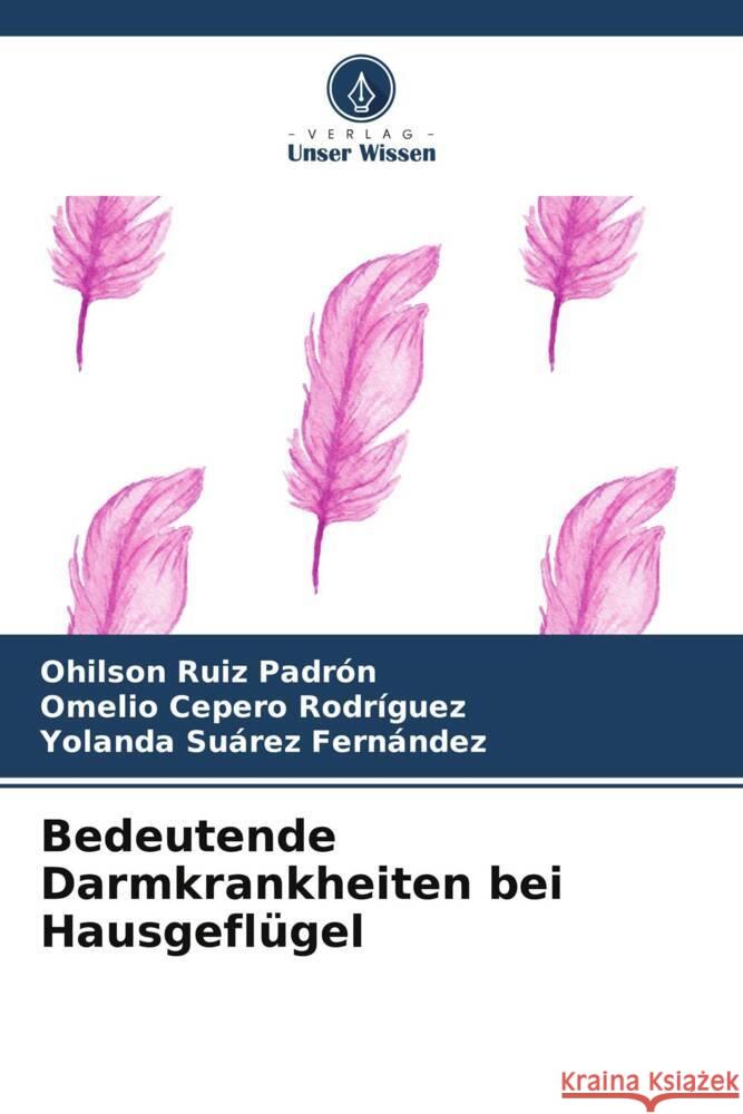 Bedeutende Darmkrankheiten bei Hausgeflügel Ruiz Padrón, Ohilson, Cepero Rodriguez, Omelio, Suarez Fernández, Yolanda 9786204825021 Verlag Unser Wissen - książka