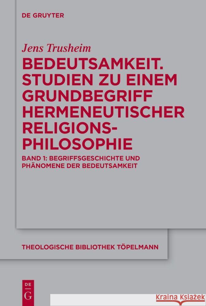 Bedeutsamkeit. Studien Zu Einem Grundbegriff Hermeneutischer Religionsphilosophie: Band 1: Begriffsgeschichte Und Ph?nomene Der Bedeutsamkeit Jens Trusheim 9783111057873 de Gruyter - książka