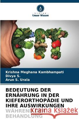 Bedeutung Der Ernahrung in Der Kieferorthopadie Und Ihre Auswirkungen Wahrend Der Behandlung Krishna Meghana Kambhampati Divya S Arun S Urala 9786205809365 Verlag Unser Wissen - książka