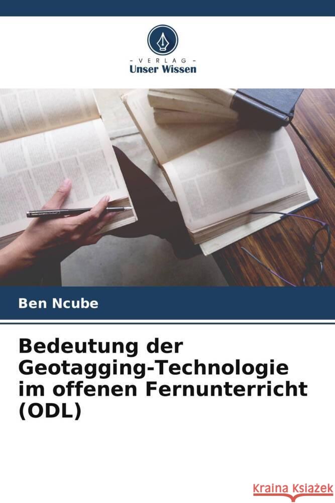 Bedeutung der Geotagging-Technologie im offenen Fernunterricht (ODL) Ncube, Ben 9786208584061 Verlag Unser Wissen - książka