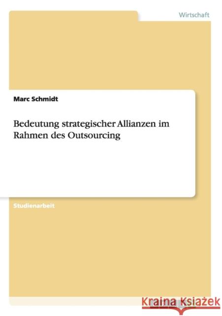 Bedeutung strategischer Allianzen im Rahmen des Outsourcing Marc Schmidt 9783640669141 Grin Verlag - książka