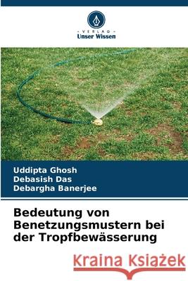 Bedeutung von Benetzungsmustern bei der Tropfbew?sserung Uddipta Ghosh Debasish Das Debargha Banerjee 9786207795321 Verlag Unser Wissen - książka