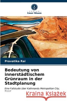 Bedeutung von innerstädtischem Grünraum in der Stadtplanung Pravatika Rai 9786202965293 Verlag Unser Wissen - książka