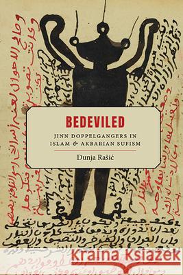 Bedeviled: Jinn Doppelgangers in Islam and Akbarian Sufism Dunja Rasic 9781438496887 State University of New York Press - książka