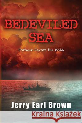 Bedeviled Sea: Fortune Favors the Bold Jerry Earl Brown 9780990829966 Star Peak Press - książka