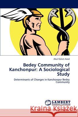 Bedey Community of Kanchonpur: A Sociological Study Azad, Abul Kalam 9783846580967 LAP Lambert Academic Publishing AG & Co KG - książka