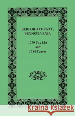 Bedford County 1779 Tax List and 1784 Census Archives Pennsylvani 9781585491513 Heritage Books - książka