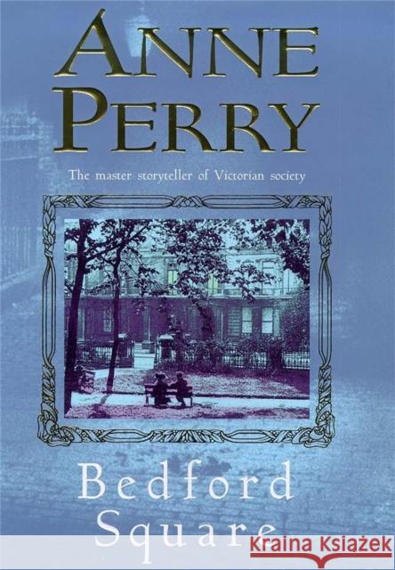 Bedford Square (Thomas Pitt Mystery, Book 19): Murder, intrigue and class struggles in Victorian London Anne Perry 9780747262312 Headline Publishing Group - książka