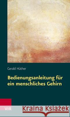 Bedienungsanleitung für ein menschliches Gehirn Gerald Huether 9783525014646 Vandehoeck & Ruprecht - książka