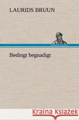 Bedingt begnadigt Bruun, Laurids 9783847244745 TREDITION CLASSICS - książka