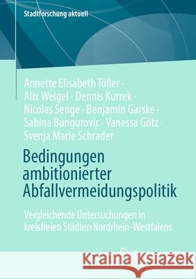 Bedingungen Ambitionierter Abfallvermeidungspolitik: Vergleichende Untersuchungen in Kreisfreien St?dten Nordrhein-Westfalens Annette Elisabeth T?ller Alix Weigl Dennis Kurrek 9783658477745 Springer vs - książka