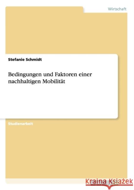 Bedingungen und Faktoren einer nachhaltigen Mobilität Schmidt, Stefanie 9783656822950 Grin Verlag Gmbh - książka