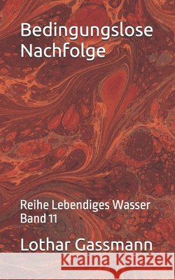 Bedingungslose Nachfolge: Reihe Lebendiges Wasser Band 11 Gassmann, Lothar 9798301178658 Independently Published - książka
