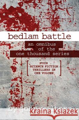 Bedlam Battle: An Omnibus of the One Thousand Series John Walters 9781537492889 Createspace Independent Publishing Platform - książka