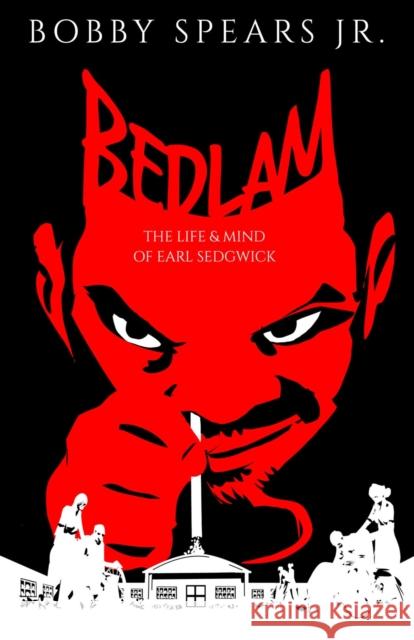 Bedlam: The Life & Mind of Earl Sedgwick Bobby Spears 9781954220089 Kingston Imperial - książka