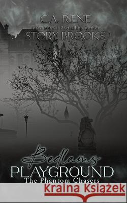 Bedlams Playground: The Phantom Chasers Book 1 Ca Rene, Story Brooks 9781990675584 C.A. Rene - książka