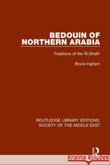 Bedouin of Northern Arabia: Traditions of the Āl-Ḍhafīr Ingham, Bruce 9781138190443 Routledge - książka