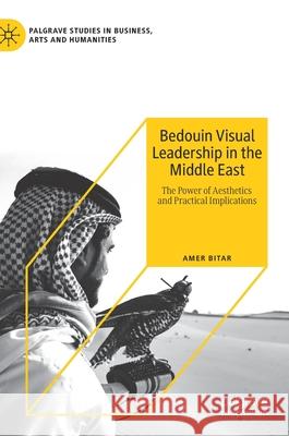 Bedouin Visual Leadership in the Middle East: The Power of Aesthetics and Practical Implications Amer Bitar 9783030573966 Palgrave MacMillan - książka