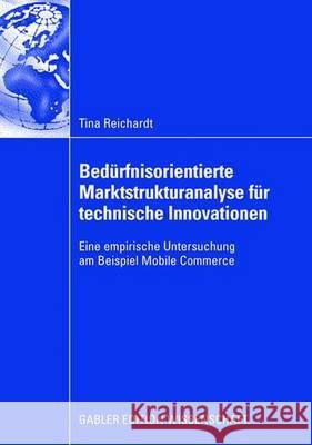 Bedürfnisorientierte Marktstrukturanalyse Für Technische Innovationen: Eine Empirische Untersuchung Am Beispiel Mobile Commerce Reichardt, Tina 9783834910028 Gabler Verlag - książka
