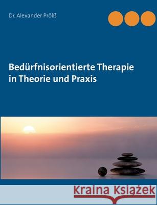 Bedürfnisorientierte Therapie in Theorie und Praxis Prölß, Alexander 9783753459813 Books on Demand - książka
