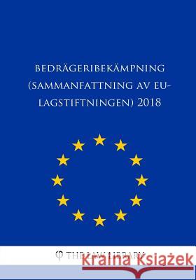 Bedrägeribekämpning (Sammanfattning av EU-lagstiftningen) 2018 The Law Library 9781986580434 Createspace Independent Publishing Platform - książka