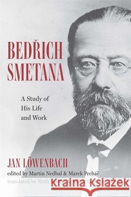 Bedrich Smetana: A Study of His Life and Work Jan L?wenbach Martin Marti Marek Pechač 9781648251214 University of Rochester Press - książka