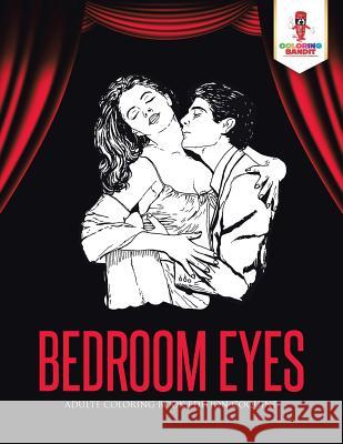 Bedroom Eyes: Adulte Coloring Book Edition Coquine Coloring Bandit 9780228214311 Coloring Bandit - książka
