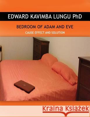 Bedroom of Adam and Eve: Cause Effect and Solution Edward Kavimba Lungu Ph D   9780983023210 Lungu Publishing Company Inc - książka