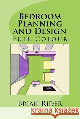 Bedroom Planning and Design: Full Colour Brian Rider 9781533417572 Createspace Independent Publishing Platform - książka