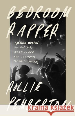 Bedroom Rapper: Cadence Weapon on Hip-Hop, Resistance and Surviving the Music Industry Rollie Pemberton 9780771051906 McClelland & Stewart - książka