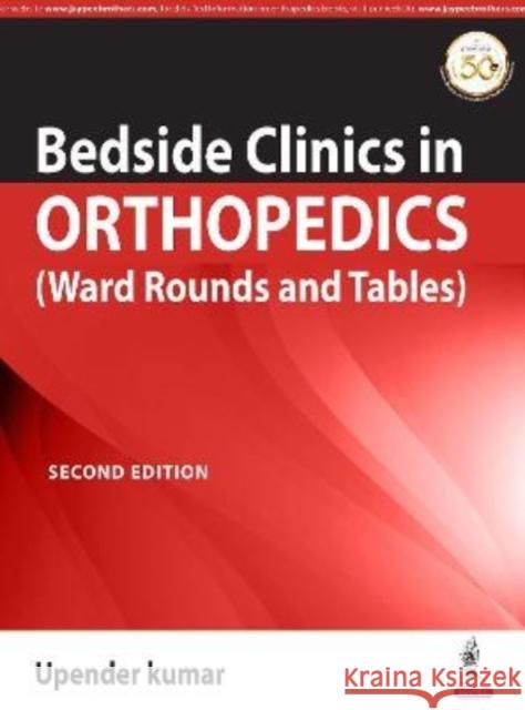 Bedside Clinics in Orthopedics: Ward Rounds and Tables Upendra Kumar   9789390020669 Jaypee Brothers Medical Publishers - książka