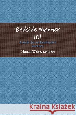 Bedside Manner 101 Hanan Waite 9781300617372 Lulu.com - książka