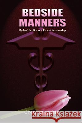 Bedside Manners: Myth of the Doctor-Patient Relationship Lewis, Cheryl 9781403372000 Authorhouse - książka